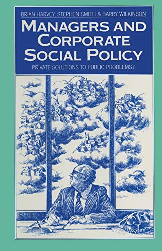 Managers and Corporate Social Policy: Private Solutions to Public Problems?