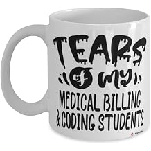 Funny Medical Billing Coding Professor Teacher Mug Tears Of My Medical Billing Coding Students Coffee Cup 11oz White