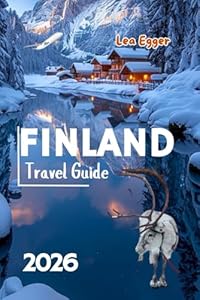 Finland Travel Guide: Explore Helsinki, Lapland, Northern Lights, Santa clause village in Rovaniemi with Maps, and Family Adventures (Travel The World Cheap & Fun)
