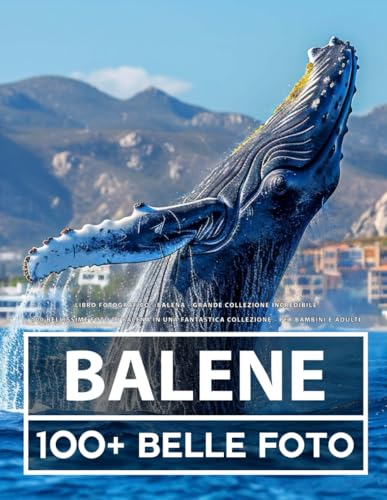 Libro Fotografico - Balena - Grande Collezione Incredibile: 100 Bellissime Foto Di Balena In Una Fantastica Collezione - Per Bambini E Adult