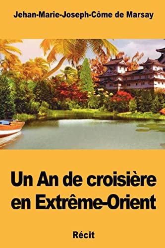 Un An de croisière en Extrême-Orient (French Edition)