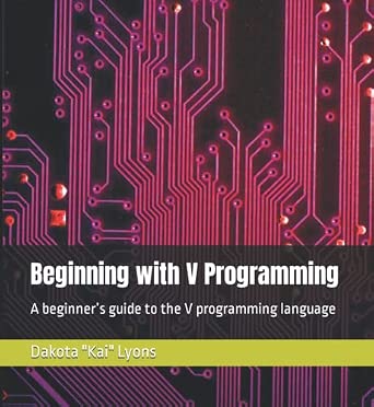 Beginning with V Programming: A beginner’s guide to the V programming ...