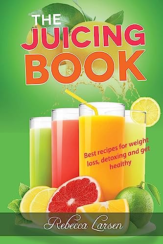 The Juicing Book.: Best recipes for weight loss, detoxing and get healthy