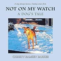 Not on My Watch: A Dog's Tale 1504921771 Book Cover