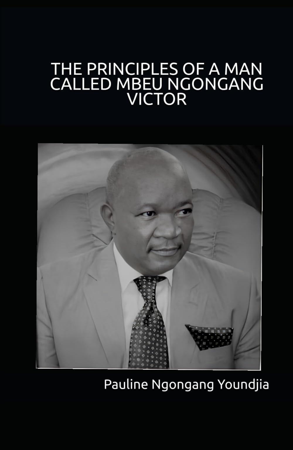 THE PRINCIPLES OF A MAN CALLED MBEU NGONGANG VICTOR