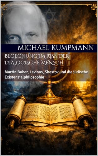 Begegnung im Riss. Der Dialogische Mensch: Martin Buber, Levinas, Shestov und die jüdische Existenzialphilosophie