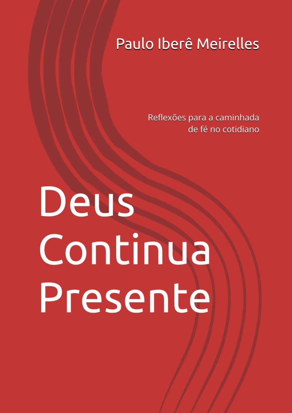 Deus Continua Presente: Reflexões para a caminhada de fé no cotidiano