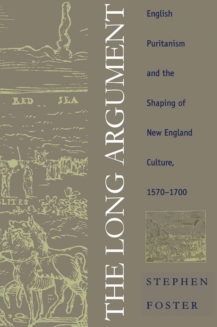 The Long Argument: English Puritanism and the Shaping of New England Culture, 1570-1700 (Published for the Omohundro Institute of Early American ... and the University of North Carolina Press)
