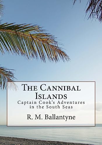 The Cannibal Islands: Captain Cook's Adventure ... 1508684677 Book Cover
