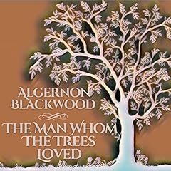 The Man Whom the Trees Loved Audiolibro Por Algernon Blackwood arte de portada