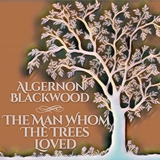 The Man Whom the Trees Loved Audiolibro Por Algernon Blackwood arte de portada
