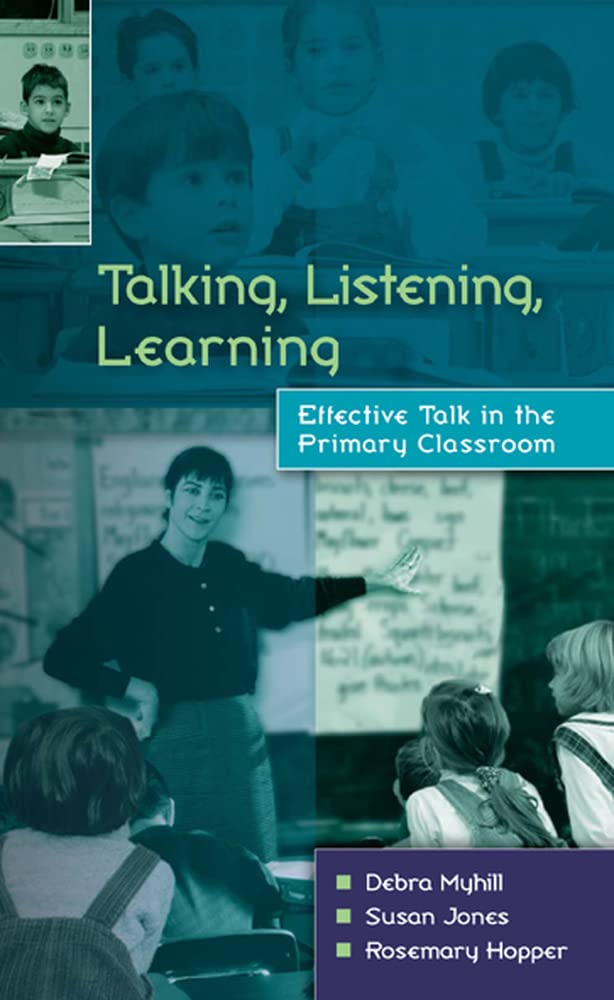 Talking, listening, learning: Effective Talk in the Primary Classroom