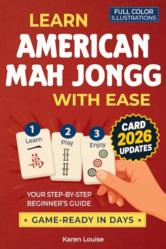 Learn American Mah Jongg with Ease: Your Step-by-Step Beginner’s Guide to Becoming Game-Ready in Days | Full-Color Edition Updated Every Year with the Latest Card Strategies