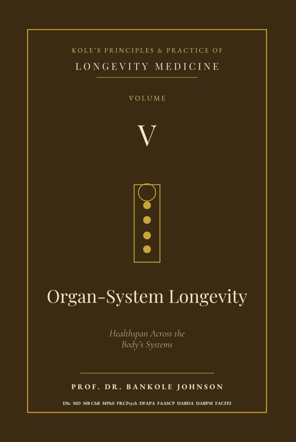 Kole's Principles and Practice of Longevity Medicine: Organ-System Longevity