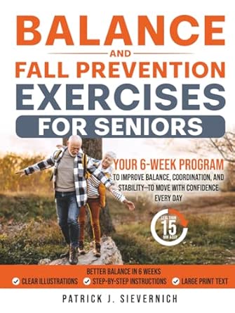 Balance and Fall Prevention Exercises for Seniors: Your 6-Week Program to Improve Balance, Coordination, and Stability