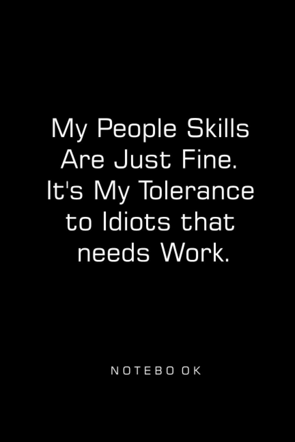 My People Skills Are Just Fine. It's My Tolerance to Idiots that needs Work.: (Diary Journal, Notebook)