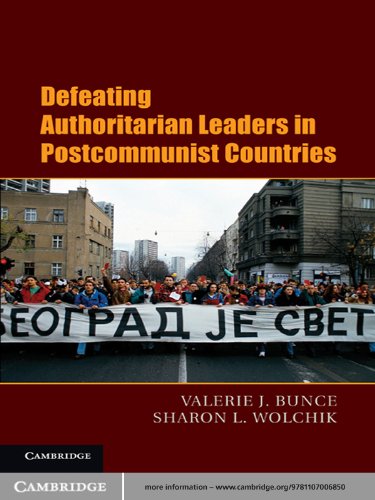 Defeating Authoritarian Leaders in Postcommunist Countries (Cambridge Studies in Contentious Politics)