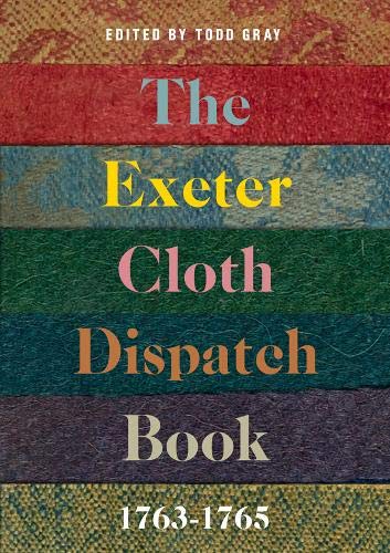 The Exeter Cloth Dispatch Book, 1763-1765 (Devon and Cornwall Record Society, 63)
