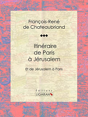 Télécharger Itinéraire de Paris à Jérusalem: Et de Jérusalem à Paris Francais PDF