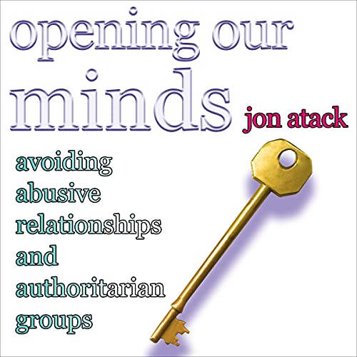 Opening Our Minds: Avoiding Abusive Relationships and Authoritarian Groups