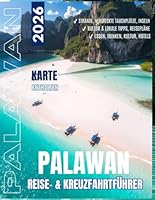 Palawan REISE- & KREUZFAHRTFÜHRER 2026: El Nido, Coron & Puerto Princesa – Top Strände, versteckte Inseln, Tauchen, Essen, Kultur & lokale Tipps mit Reiserouten von Budget bis Luxus B0G2BYK58S Book Cover