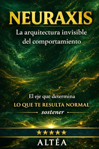 NEURAXIS: La arquitectura invisible del comportamiento (Arquitectura Mental, Band 2)