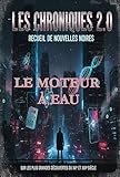  LE MOTEUR A EAU (LES CHRONIQUES 2.0)