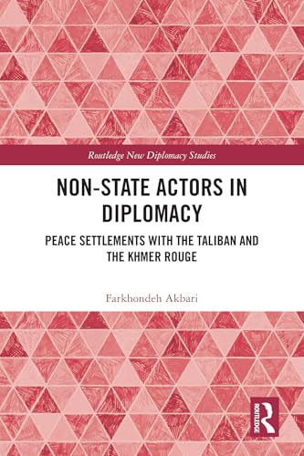 Non-State Actors in Diplomacy: Peace Settlements with the Taliban and the Khmer Rouge (Routledge New Diplomacy Studies)