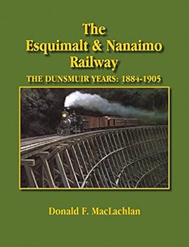 Paperback The Esquimalt & Nanaimo Railway: The Dunsmuir years, 1884-1905 Book