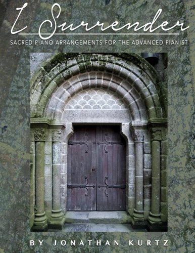 I Surrender: Sacred Piano Arrangements for the Advanced Pianist