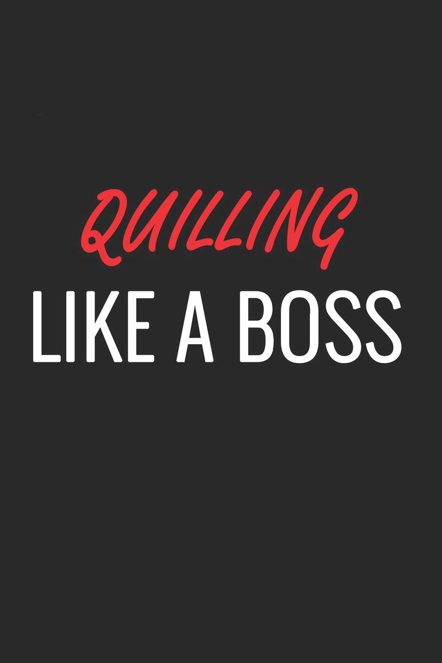 QUILLING LIKE A BOSS: A Matte Soft Cover Notebook to Write In. 120 Blank Lined Pages