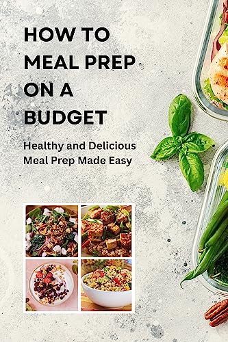 How to Meal Prep on a Budget: Healthy and Delicious Meal Prep Mad...