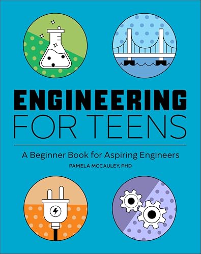 Engineering for Teens: A Beginner Book for Aspiring Engineers