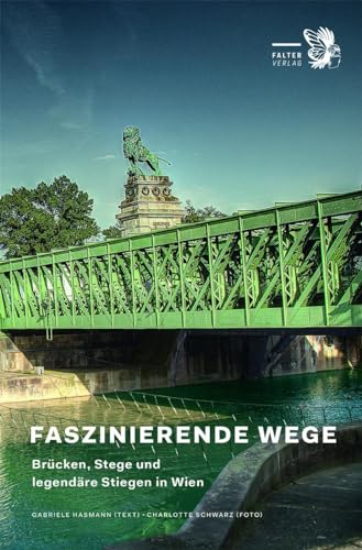 Faszinierende Wege: Brücken, Stege und legendäre Stiegen in Wien