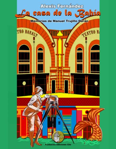 La casa de la Bahía : Memorias de Manuel Trujillo Durán (Spanish Edition)