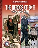 Heroes of 9/11: Then and Now (The 9/11 Terrorist Attacks)