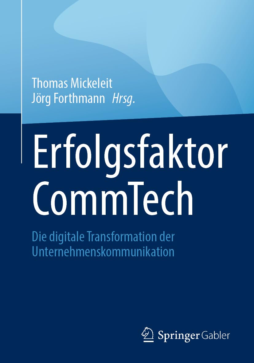 Erfolgsfaktor CommTech: Die digitale Transformation der Unternehmenskommunikation (German Edition)