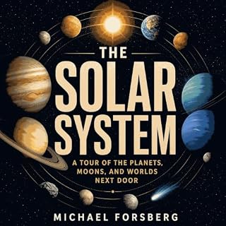 The Solar System: A Tour of the Planets, Moons, and Worlds Next Door cover art