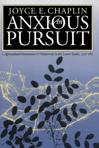 An Anxious Pursuit: Agricultural Innovation and Modernity in the Lower South, 1730-1815 (Published by the Omohundro Institute of Early American ... ... and the University of North Carolina Press)