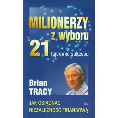 Milionerzy z wyboru 21 tajemnic sukcesu