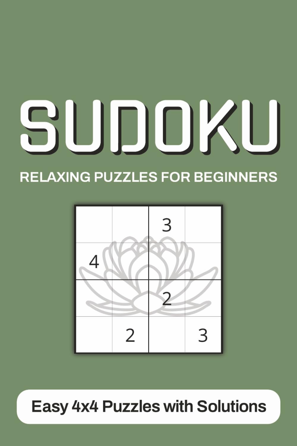 Sudoku Relaxing Puzzles for Beginners: Easy 4x4 Puzzles with Solutions | Easy to Read | Two Puzzles per Page | 150+ Puzzles | For Children, Adults and Seniors