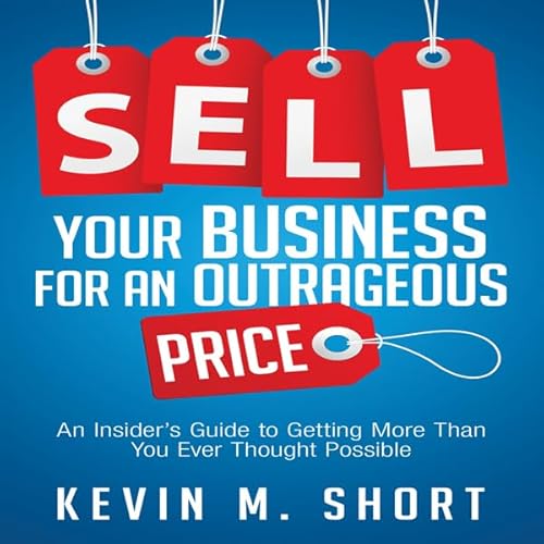 Sell Your Business for an Outrageous Price Audiolivro Por Kevin M. Short capa
