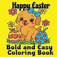 Happy Easter Bold And Easy Coloring Book: Over 20 Large Illustrations – Fun, Simple Designs for Adults, Kids & Seniors Featuring Cute Bunnies, Easter Eggs, and Spring Flowers B0F6FL35K5 Book Cover