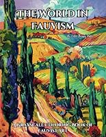The World in Fauvism: A Grayscale Coloring Book of Fauvist Art: Landscapes, Seascapes, Still Life, Cityscapes and Architecture, Interiors and Many More for Stress-relief and Relaxation B0D9GLJL1B Book Cover