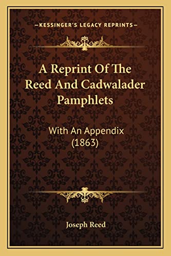A Reprint Of The Reed And Cadwalader Pamphlets: With An Appendix (1863)
