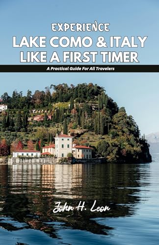 EXPERIENCE LAKE COMO & ITALY LIKE A FIRST TIMER: A Practical Guide For All Travelers