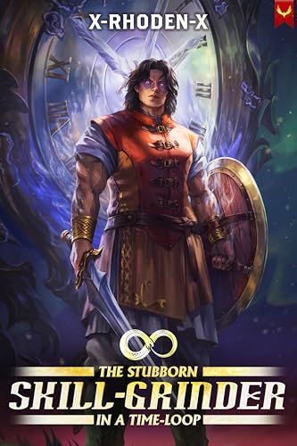 The Stubborn Skill-Grinder In a Time Loop: A LitRPG Adventure