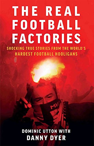 Télécharger The Real Football Factories: Shocking True Stories from the World's Hardest Football Fans PDF Ebook En Ligne