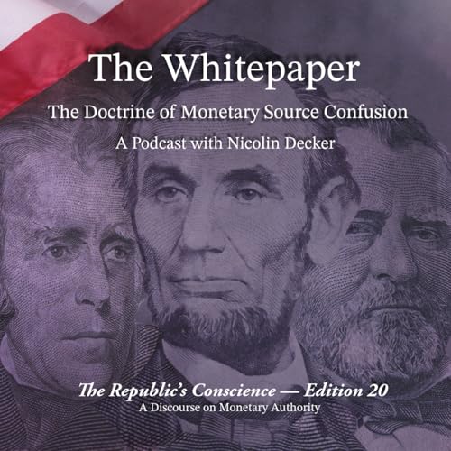 The Republic's Conscience &mdash; Edition 20: The Doctrine of Monetary Source Confusion &mdash; Part VI.
