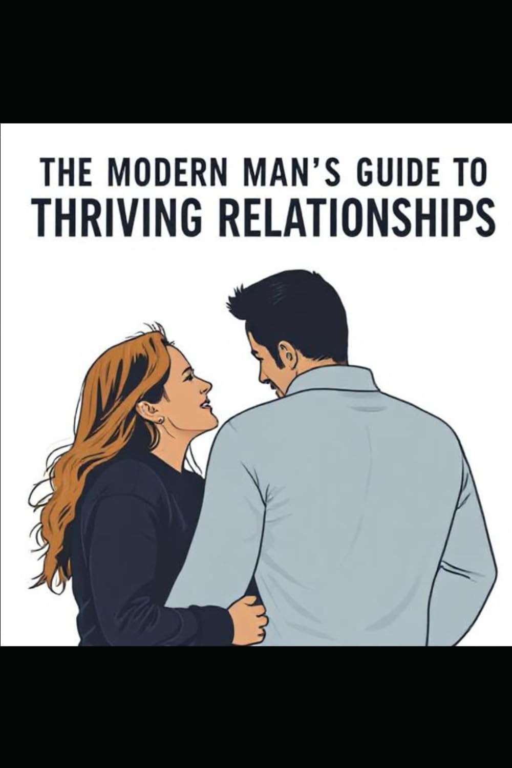 The Modern Man's Guide to Thriving Relationships: The Relationship Playbook
